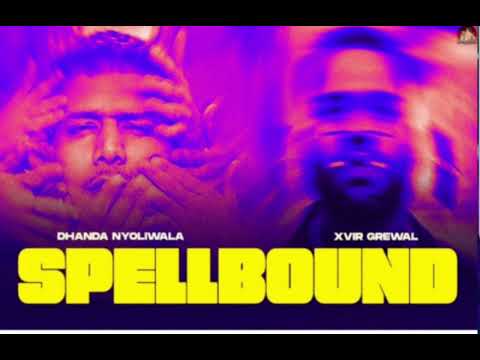 Dhanda Nyoliwala x xvir Grewal _ Spellbound(official Music Video)
