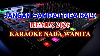 Download lagu Jangan Sampai Tiga Kali Remix 2025 Karaoke Lirik Nada Rendah Wanita Nostalgia mp3