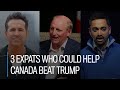 Canuck Comeback? 3 Expats Who Could Help Canada Beat Trump