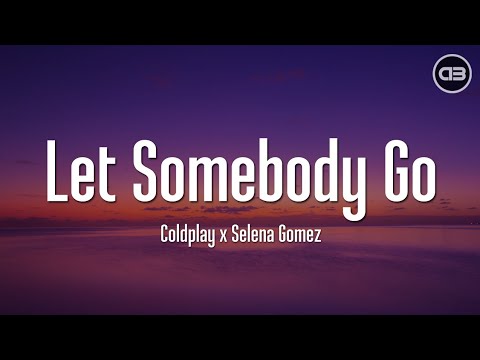 Coldplay x Selena Gomez - Let Somebody Go (Lyrics)