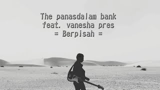 Lirik lagu The panasdalam bank feat.  vanesha pres - Berpisah