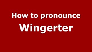 How to pronounce Wingerter