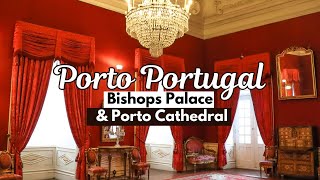 2 Must See Attractions In Porto Portugal - The Stunning Bishops Palace & Porto Cathedral