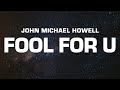 John Michael Howell - Fool For U