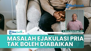 Masalah Ejakulasi adalah Problem Seksual yang Kerap Dialami Pria, Dokter Beri Penjelasan Tentang Ini