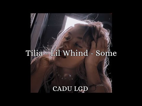Tília - Lil Whind - Some | letra/ legenda