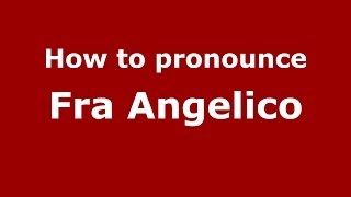 How to pronounce Fra Angelico