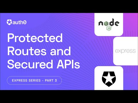 Protecting Routes and Securing API Endpoints in Node.js/Express -- Express and Authentication Series