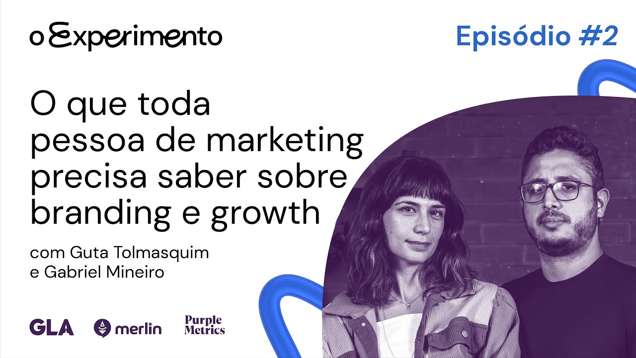 O que todo diretor de marketing precisa saber sobre branding e growth? | O Experimento #02