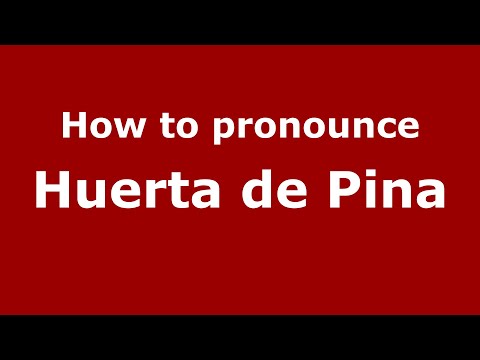 How to pronounce Huerta de Pina (Mexico/Mexican Spanish) - PronounceNames.com