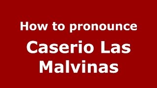 How to pronounce Caserio Las Malvinas