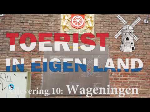 Toerist in Eigen Land - Aflevering 10: Wageningen