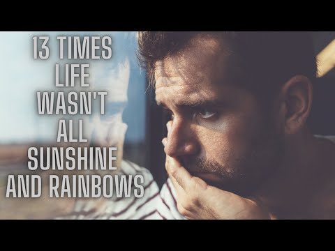 13 Times Life Wasn't All Sunshine and Rainbows