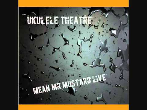 mean Mr mustard Live By Ukulele Theatre