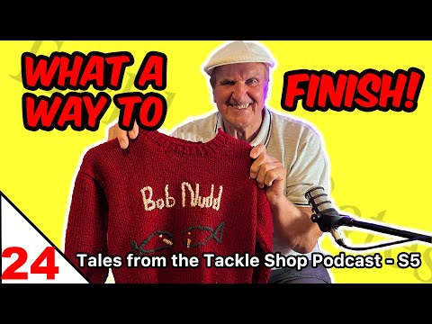 BOB NUDD 'the man, the myth, the legend' Ep24 'Tales from the Tackle Shop' Podcast- S5