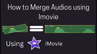 How to merge 2 or more audio tracks using imovie