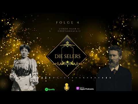 Podcast: Die Selers- Folge 4- Lienzo Seler II/ Coixtlahuaca II