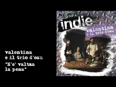 Mi sento Indie - Valentina e il Trio d'eau - 05 -  N'é valtza la pena