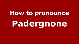 How to pronounce Padergnone
