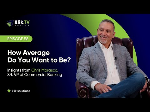 Klik TV 58: How Average Do You Want to Be? Insights from Chris Marasco, SR. VP of Commercial Banking