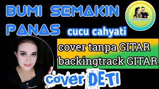 Download lagu BUMI SEMAKIN PANAS cucu Cahyati//cover vocal TANPA GITAR BACKINGTRACK GITAR mp3