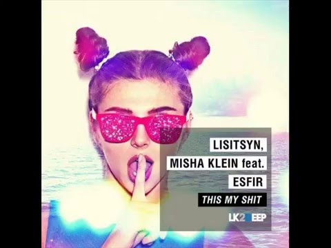 Lisitsyn, Misha Klein feat. Esfir - - This Is My SHit(Geonis  Wallmers Remix)