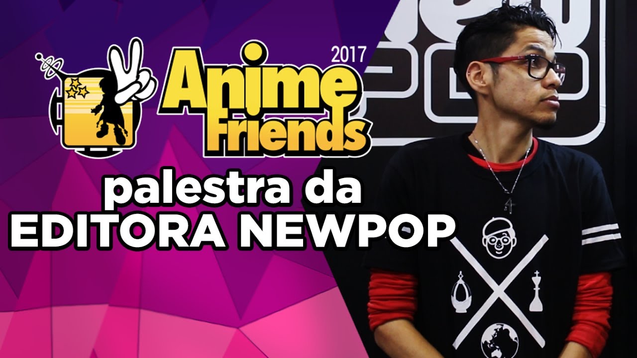 Palestra da Editora NewPOP | Anime Friends 2017