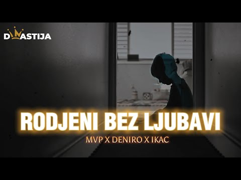 MVP X DENIRO X IKAC -  RODJENI BEZ LJUBAVI (REUPLOAD)