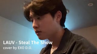 Lauv - Steal The Show cover by EXO D.O.(디오)