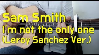 Download lagu Sam Smith - I'm not the only one 기타 커버(Leroy Sanchez ver. guitar cover) mp3