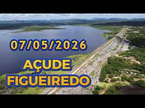 AÇUDE FIGUEIREDO ATUALIZAÇÃO HOJE 07/05/2026 Iracema / Potiretama / Alto Santo Ceará