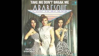 Arabesque - Take Me Don&#39;t Break Me