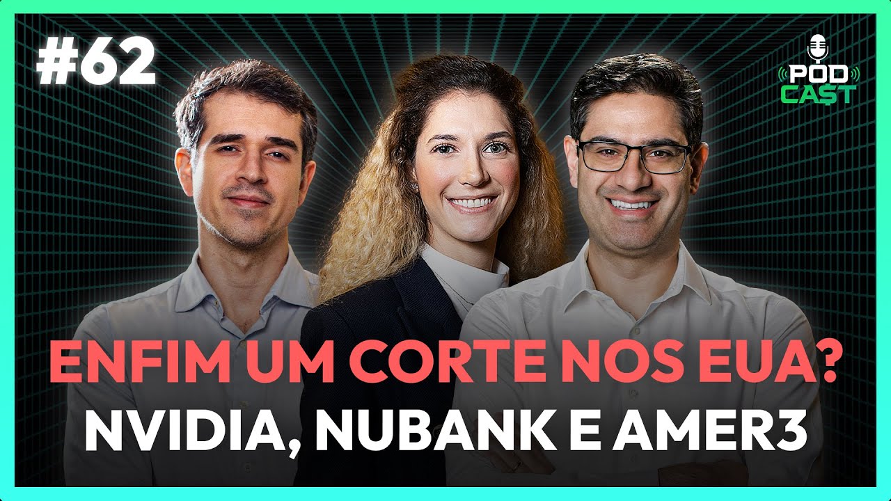 #62 Enfim um corte de juros nos EUA? Nvidia, Nubank e Americanas | Podca$t