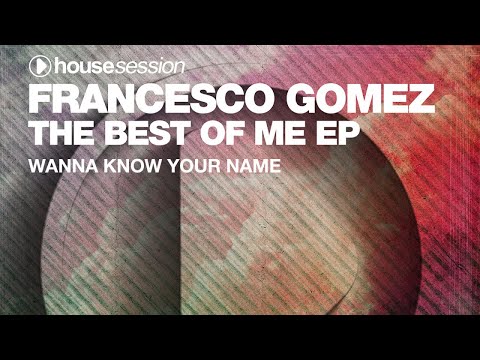 Francesco Gomez - Wanna Know Your Name (Original Mix)