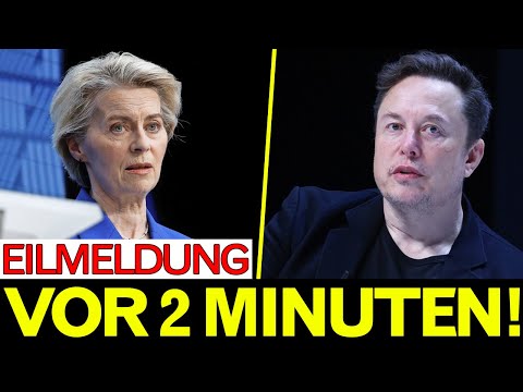 VOR 5 MIN! ELON MUSK LÖSCHT ALLES – Von der Leyen ist fassungslos!