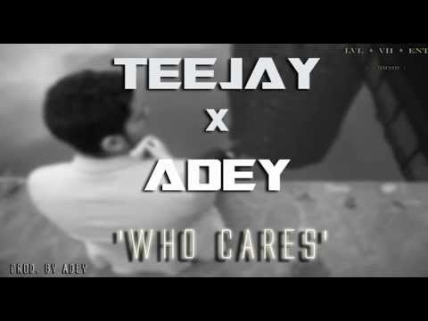 TEEJAY X ADEY -  WHO CARES