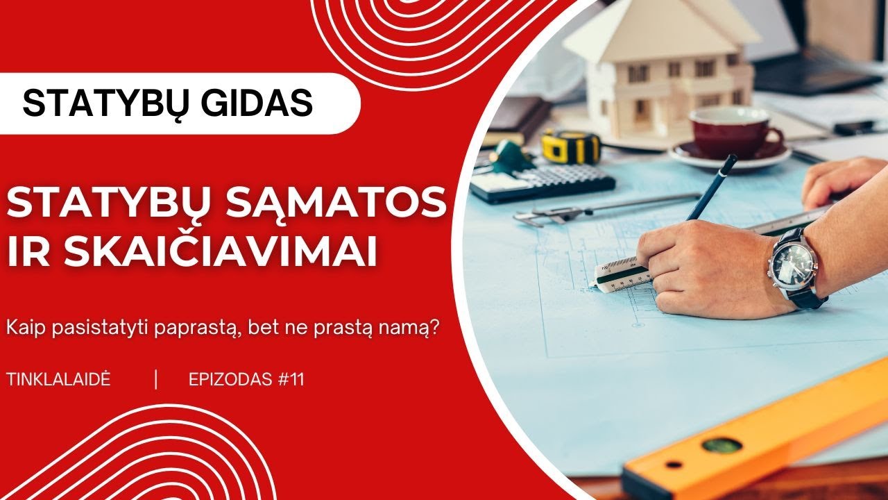 Statybų sąmatos ir skaičiavimai. Kaip pasistatyti paprastą, bet ne prastą namą?