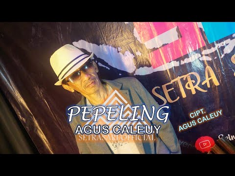 AGUS CALEUY-PEPELING ( Cipt.Agus Caleuy) BAJIDOR versi BARU