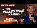 Getting Pulled Over In America Trevor Noah Lost In Translation