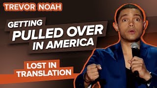 “Getting Pulled Over In America” - Trevor Noah - (Lost In Translation)
