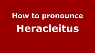 How to pronounce Heracleitus