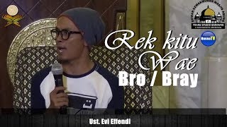 Download lagu Rek kitu Wae Bro Bray - Ust. Evi Effendi mp3