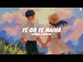 Ye Go Ye Maina Jatra Slowed Reverb Marathi Lofi