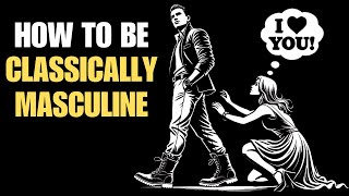 How to be Classically Masculine | Stoicism