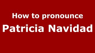 How to pronounce Patricia Navidad