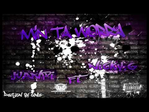 Min Ta Worry -  Juanpi Ft Nicky.G
