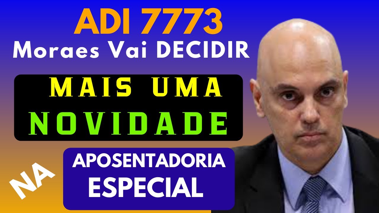 NOVA ADI NO STF SOBRE APOSENTADORIA ESPECIAL TEM COMO RELATOR O MINISTRO ALEXANDRE DE MORAES