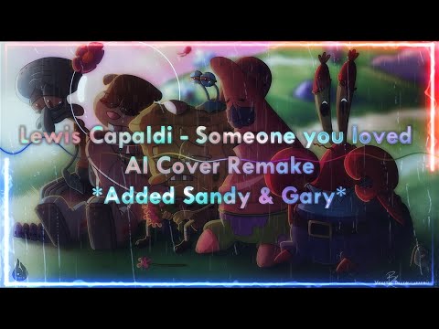 (REMAKE) Spongebob cast  - Someone you loved AI cover (added Sandy and Gary vocals)