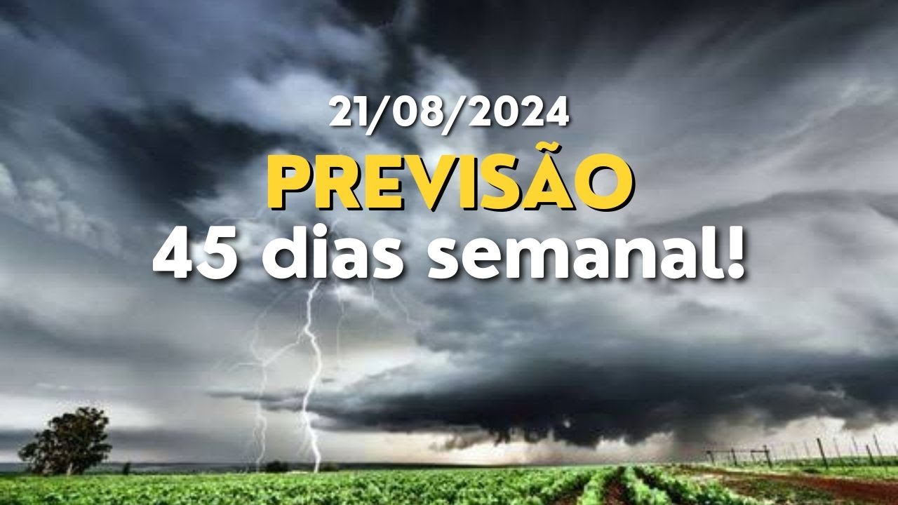 PREVISÃO 45 DIAS SEMANAL! ( 21/08/24 )