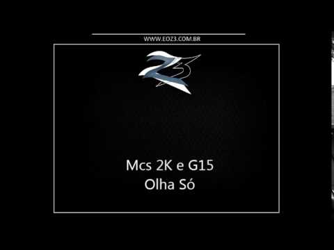 Mcs 2K e G15 - Olha Só [MANO DJ]